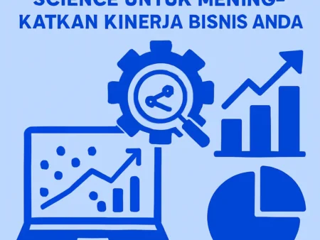 Menggunakan Data Science untuk Meningkatkan Kinerja Bisnis Anda