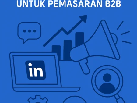 Mengoptimalkan Penggunaan LinkedIn untuk Pemasaran B2B