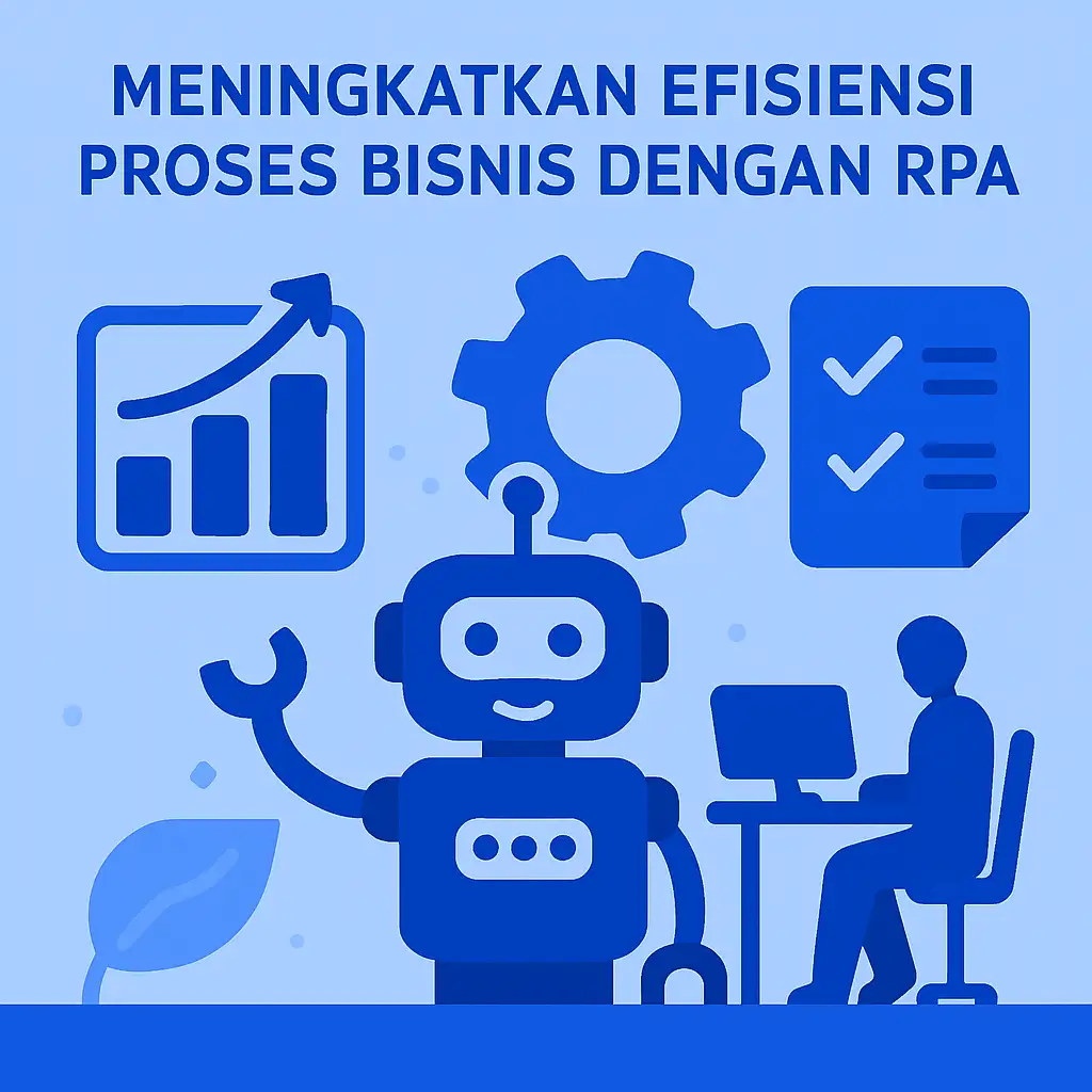 Meningkatkan Efisiensi Proses Bisnis dengan RPA (Robotic Process Automation)